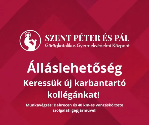 Keressük új karbantartó kollégánkat a Szent Péter és Pál Görögkatolikus Gyermekvédelmi Központ csapatába!
